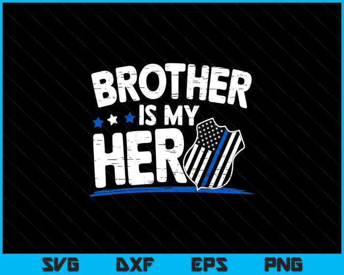 Brother Is My Hero Kids Police Thin Blue Line Law Enforcement SVG PNG Digital Printable Files