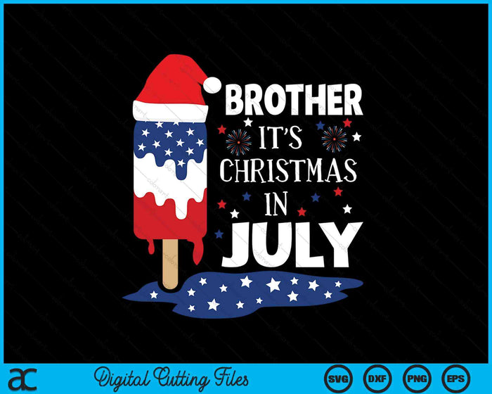 Brother It's Christmas In July Ice Pops 4th of July SVG PNG Digital Cutting Files