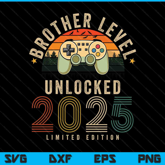 Brother level unlocked 2025 brother est 2025 prompted to brother 2025 SVG cut file