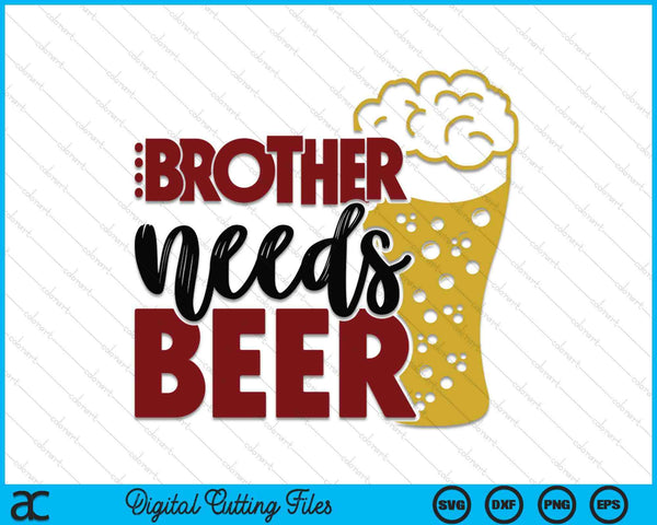 Brother Needs Beer Father's Day SVG PNG Digital Cutting Files