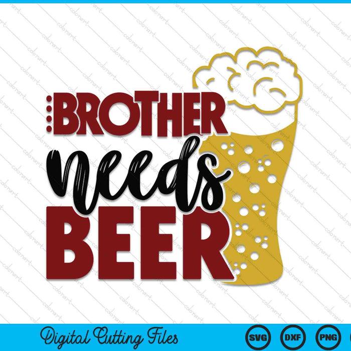 Brother needs beer Father's Day SVG cut file