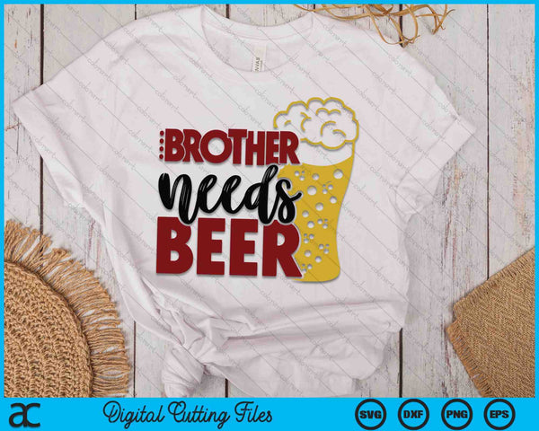 Brother Needs Beer Father's Day SVG PNG Digital Cutting Files