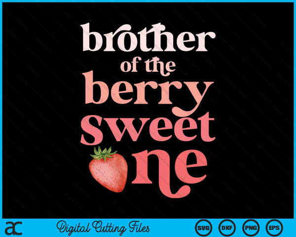 Brother Of The Berry Sweet One Strawberry First Birthday SVG PNG Digital Cutting Files