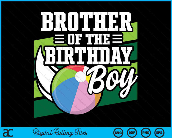 Brother Of The Birthday Boy Beach Ball Lover Birthday SVG PNG Digital Cutting Files