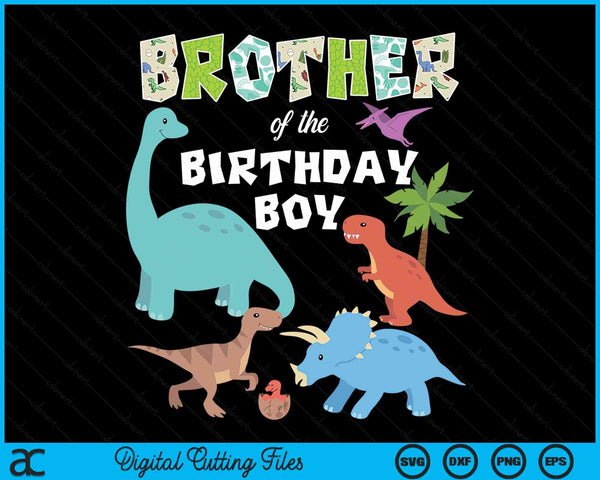 Brother Of The Birthday Boy Dinosaur Birthday Theme SVG PNG Digital Cutting Files