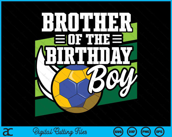 Brother Of The Birthday Boy Handball Lover Birthday SVG PNG Digital Cutting Files