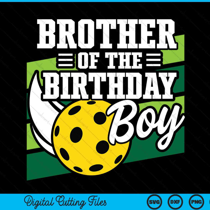 Brother of the birthday boy pickleball lover SVG cut file