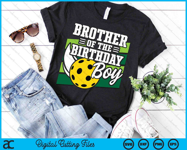 Brother Of The Birthday Boy Pickleball Lover Birthday SVG PNG Digital Cutting Files