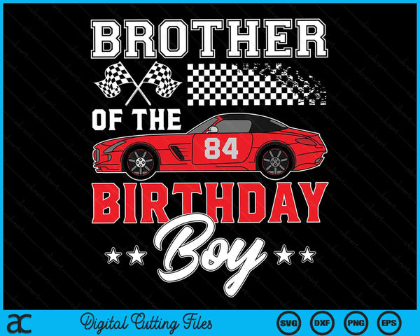 Brother Of The Birthday Boy Race Car Racing Car Driver SVG PNG Digital Printable Files