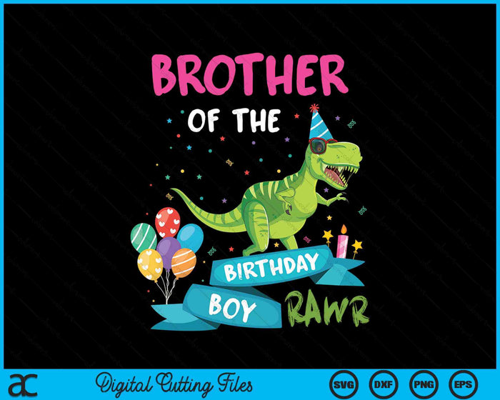 Brother Of The Birthday Boy T-Rex RAWR Dinosaur Birthday Gift SVG PNG Digital Cutting Files