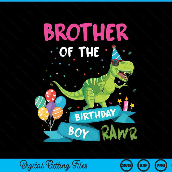 Brother Of The Birthday Boy T-Rex RAWR Dinosaur Birthday Gift SVG PNG Digital Cutting Files