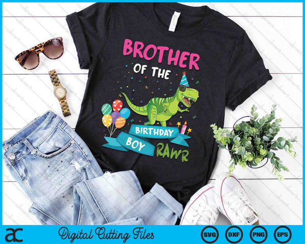 Brother Of The Birthday Boy T-Rex RAWR Dinosaur Birthday Gift SVG PNG Digital Cutting Files