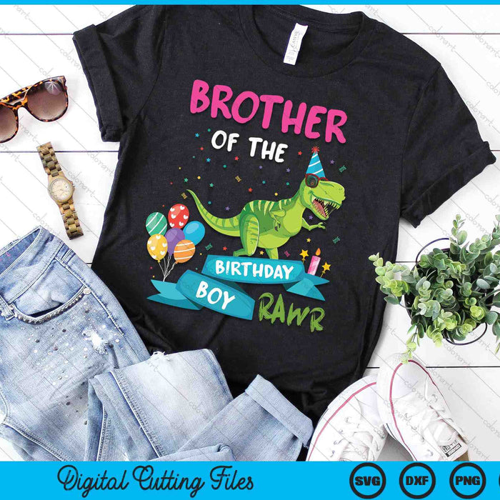 Brother Of The Birthday Boy T-Rex RAWR Dinosaur Birthday Gift SVG PNG Digital Cutting Files