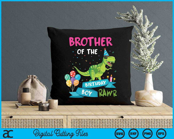 Brother Of The Birthday Boy T-Rex RAWR Dinosaur Birthday Gift SVG PNG Digital Cutting Files