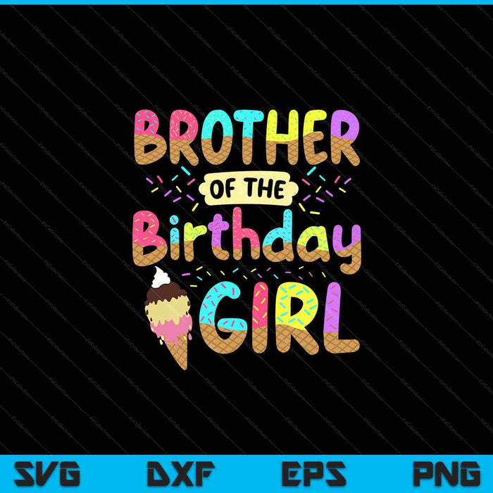 Brother Of The Birthday Day Girl Ice Cream Party Famil SVG PNG Cutting Printable Files
