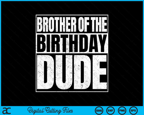 Brother Of The Birthday Dude SVG PNG Cutting Printable Files