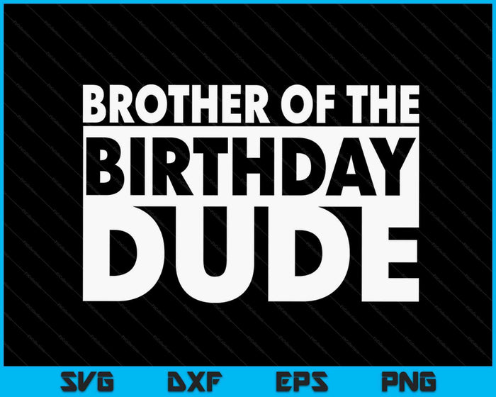 Brother Of The Birthday Dude SVG PNG Digital Cutting Files