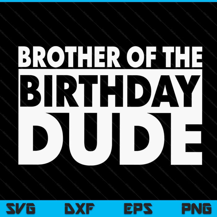 Brother of the birthday dude SVG cut file