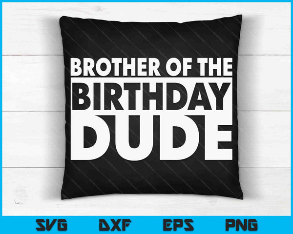 Brother Of The Birthday Dude SVG PNG Digital Cutting Files