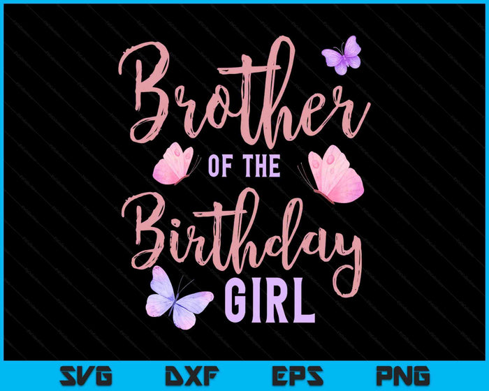 Brother Of The Birthday Girl Butterfly Party Matching Family SVG PNG Digital Printable Files