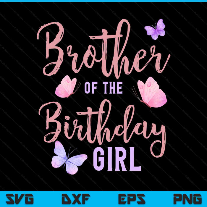 Brother of the birthday girl butterfly party matching family SVG cut file