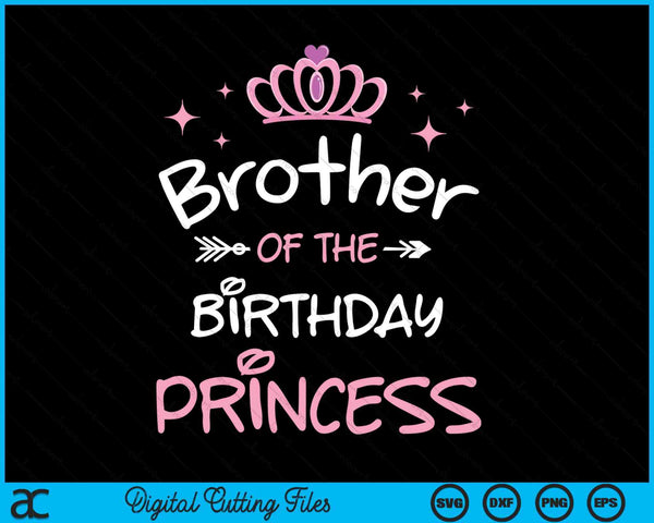 Brother Of The Birthday Princess SVG PNG Cutting Files