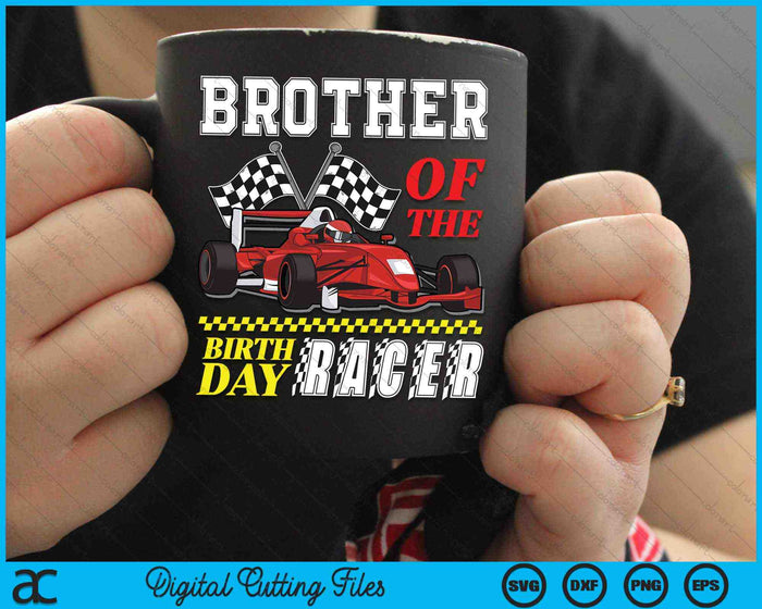 Brother Of The Birthday Racer Family Race Car Party SVG PNG Digital Cutting Files