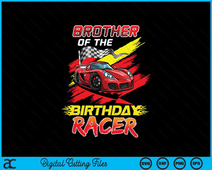 Brother Of The Birthday Racer Race Car Party Family Matching SVG PNG Digital Printable Files