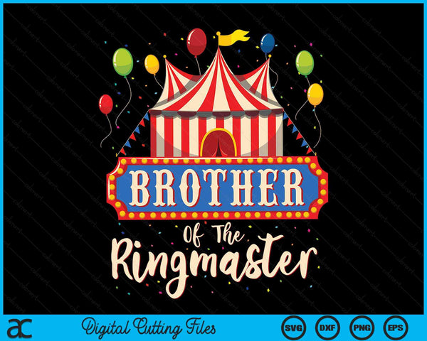 Brother Of The Ringmaster Circus Themed Birthday Party SVG PNG Digital Cutting Files