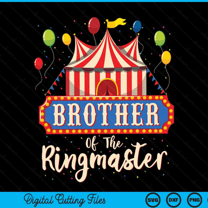 Brother Of The Ringmaster Circus Themed Birthday Party SVG PNG Digital Cutting Files