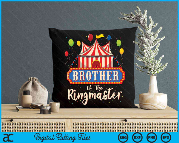 Brother Of The Ringmaster Circus Themed Birthday Party SVG PNG Digital Cutting Files