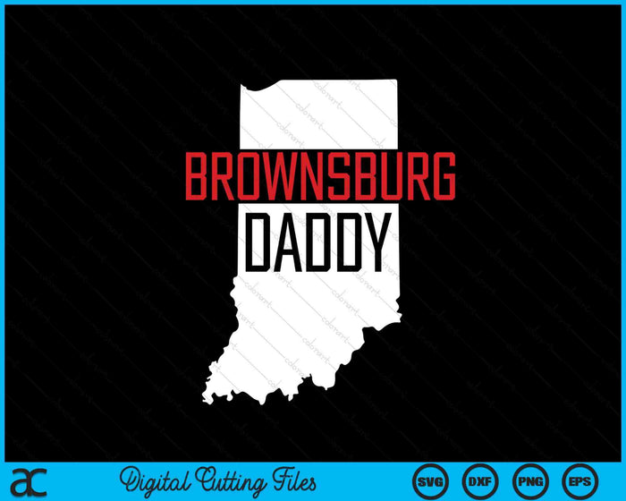 Brownsburg Daddy Indiana State Map SVG PNG Digital Printable Files