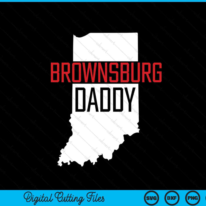 Brownsburg Daddy Indiana State Map SVG PNG Digital Printable Files