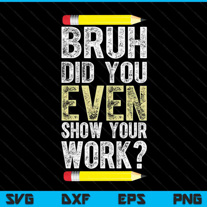 Bruh heb je zelfs je werk laten zien Math Quotes SVG PNG digitale snijbestanden