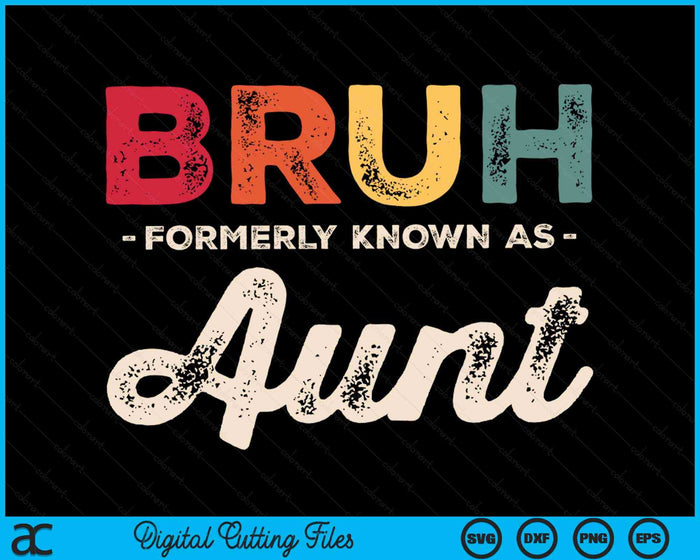 Bruh Formerly Known As Aunt Vintage SVG PNG Digital Cutting Files