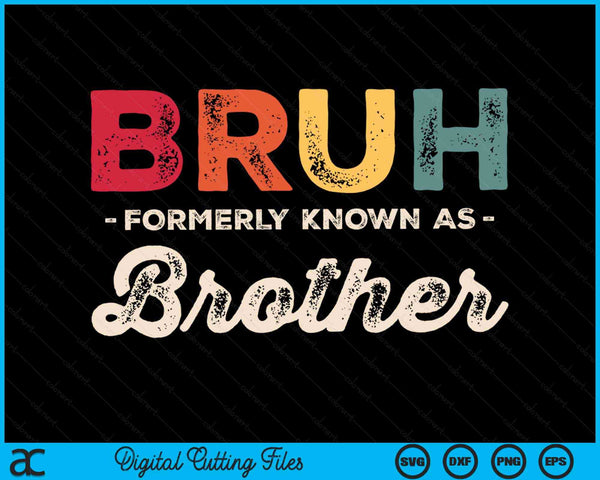 Bruh Formerly Known As Brother Vintage SVG PNG Digital Cutting Files