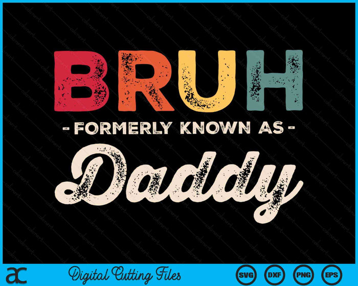 Bruh Formerly Known As Daddy Vintage SVG PNG Digital Cutting Files