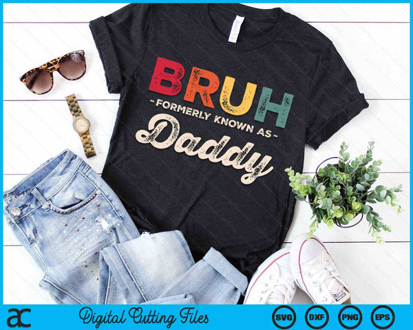 Bruh Formerly Known As Daddy Vintage SVG PNG Digital Cutting Files
