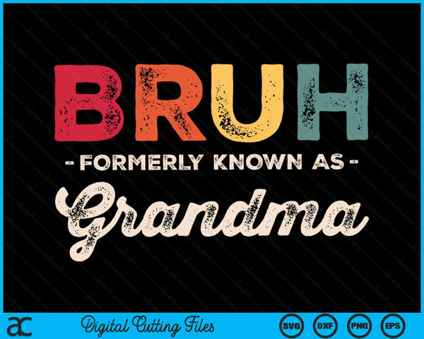 Bruh Formerly Known As Grandma Vintage SVG PNG Digital Cutting Files