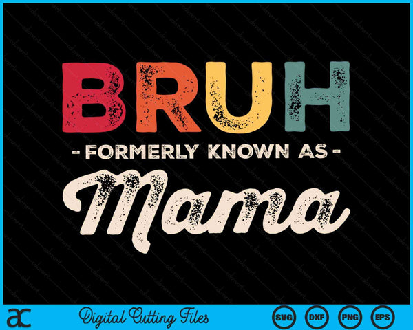 Bruh Formerly Known As Mama Vintage SVG PNG Digital Cutting Files