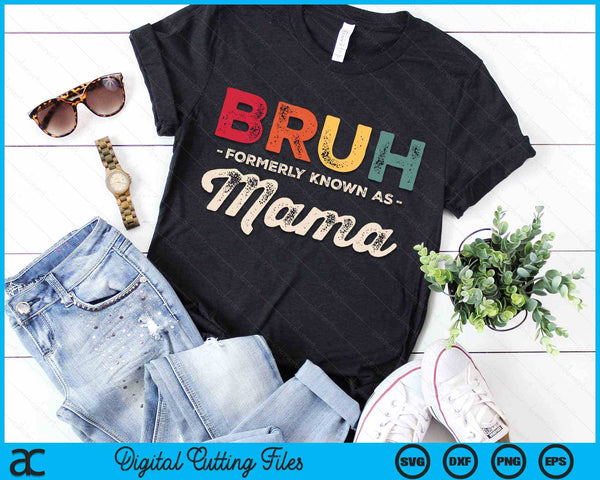 Bruh Formerly Known As Mama Vintage SVG PNG Digital Cutting Files