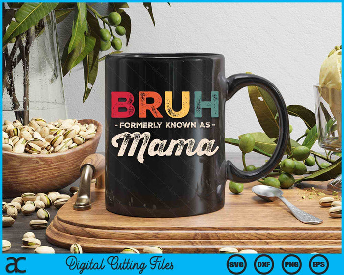 Bruh Formerly Known As Mama Vintage SVG PNG Digital Cutting Files