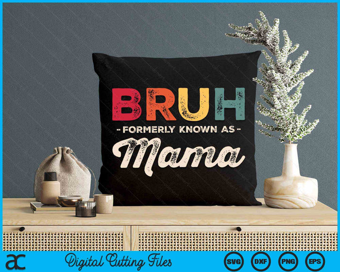 Bruh Formerly Known As Mama Vintage SVG PNG Digital Cutting Files