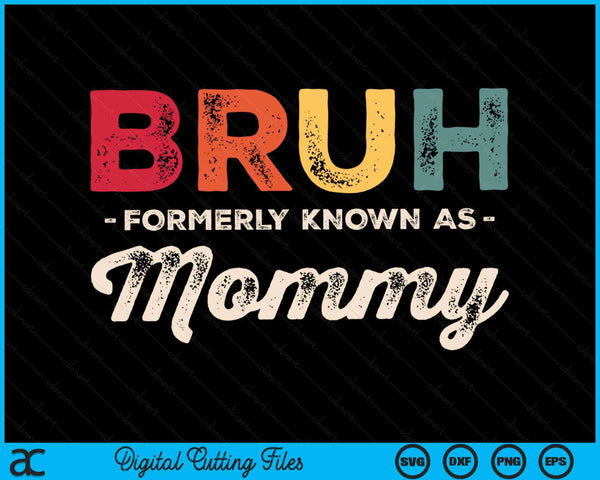 Bruh Formerly Known As Mommy Vintage SVG PNG Digital Cutting Files