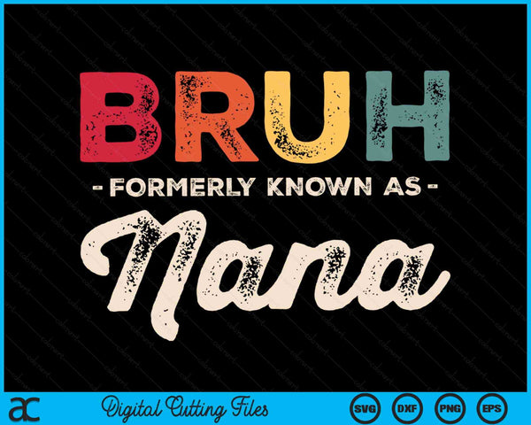 Bruh Formerly Known As Nana Vintage SVG PNG Digital Cutting Files