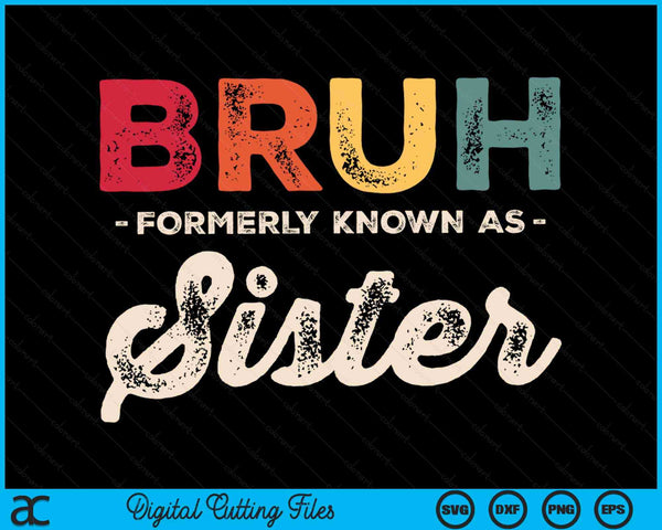 Bruh Formerly Known As Sister Vintage SVG PNG Digital Cutting Files