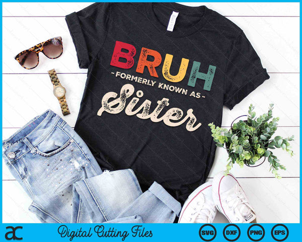 Bruh Formerly Known As Sister Vintage SVG PNG Digital Cutting Files