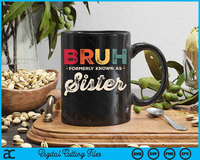 Bruh Formerly Known As Sister Vintage SVG PNG Digital Cutting Files