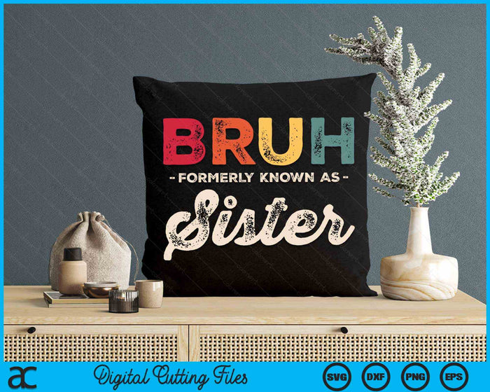 Bruh Formerly Known As Sister Vintage SVG PNG Digital Cutting Files