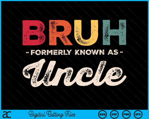 Bruh Formerly Known As Uncle Vintage SVG PNG Digital Cutting Files